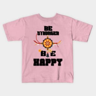 Be strong Be happy Kids T-Shirt